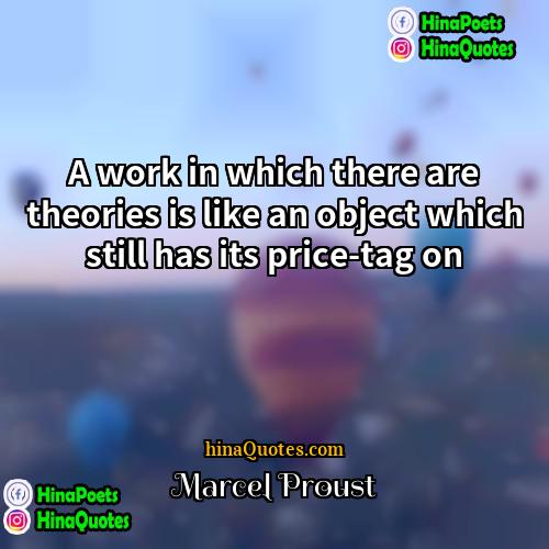 Marcel Proust Quotes | A work in which there are theories