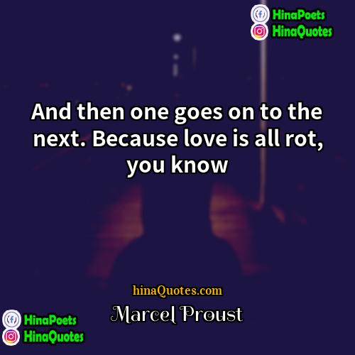 Marcel Proust Quotes | And then one goes on to the
