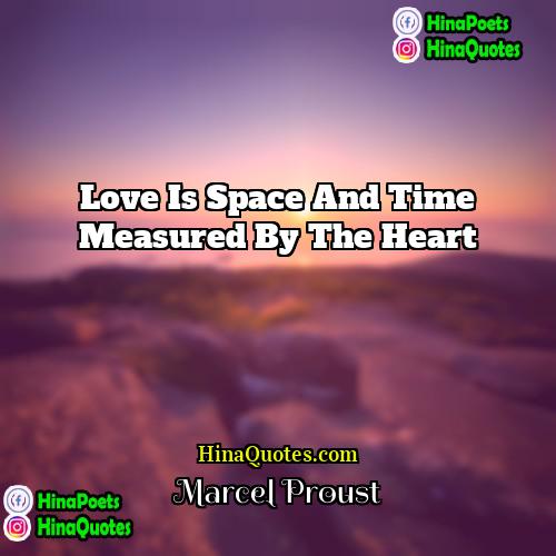 Marcel Proust Quotes | Love is space and time measured by