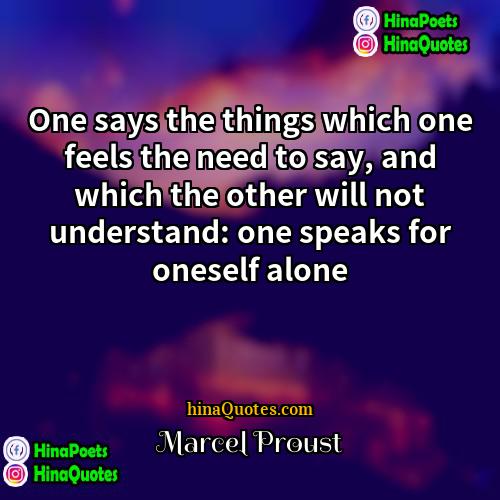 Marcel Proust Quotes | One says the things which one feels