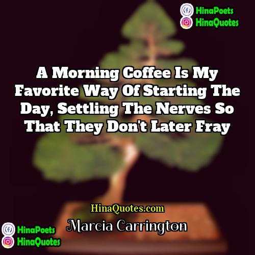 Marcia Carrington Quotes | A morning coffee is my favorite way