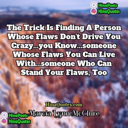 Marcia Lynn McClure Quotes | The trick is finding a person whose