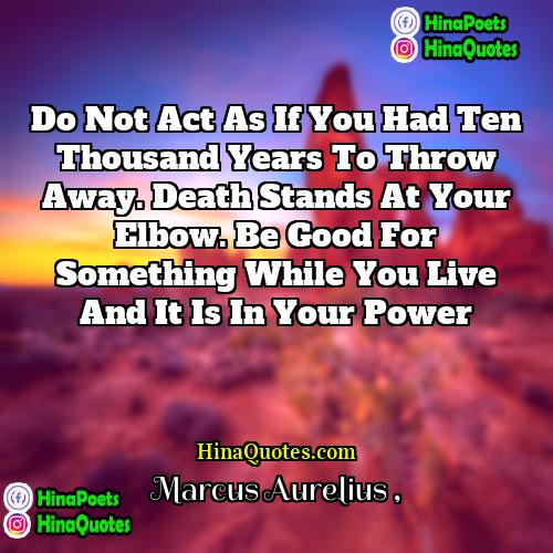 Marcus Aurelius Quotes | Do not act as if you had