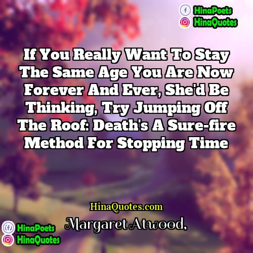 Margaret Atwood Quotes | If you really want to stay the