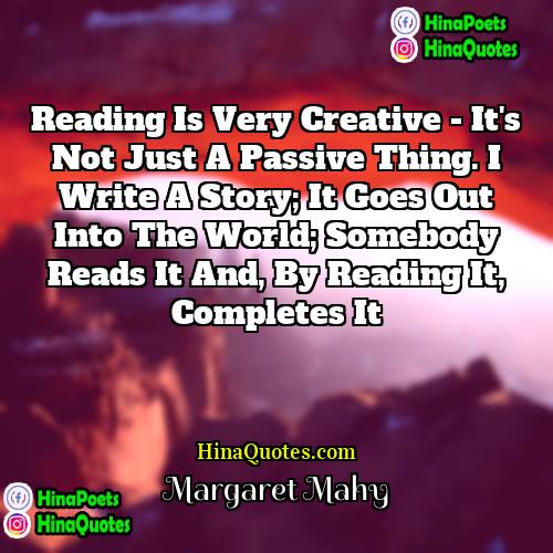 Margaret Mahy Quotes | Reading is very creative - it's not
