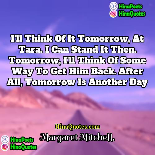 Margaret Mitchell Quotes | I'll think of it tomorrow, at Tara.