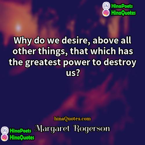 Margaret  Rogerson Quotes | Why do we desire, above all other