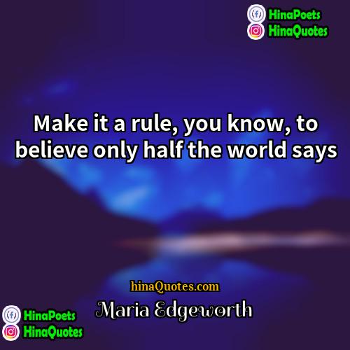 Maria Edgeworth Quotes | Make it a rule, you know, to