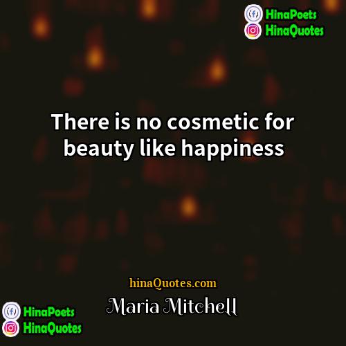 Maria Mitchell Quotes | There is no cosmetic for beauty like