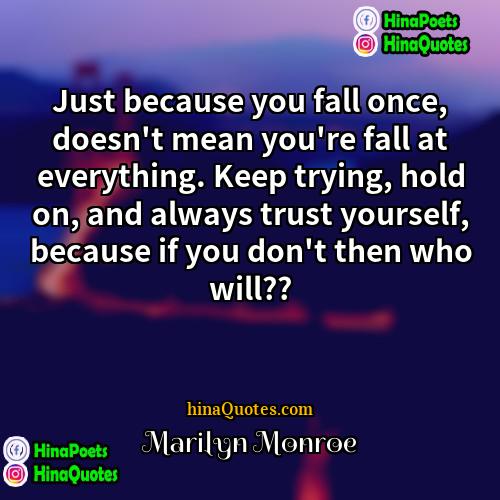 Marilyn Monroe Quotes | Just because you fall once, doesn't mean