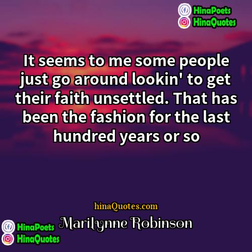Marilynne Robinson Quotes | It seems to me some people just