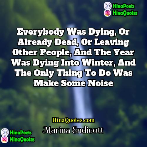Marina Endicott Quotes | Everybody was dying, or already dead, or