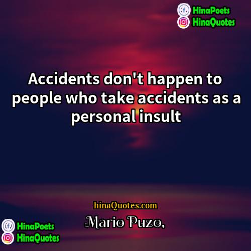 Mario Puzo Quotes | Accidents don't happen to people who take