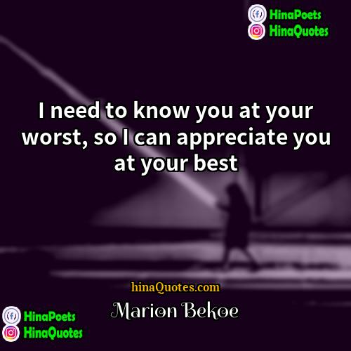 Marion Bekoe Quotes | I need to know you at your