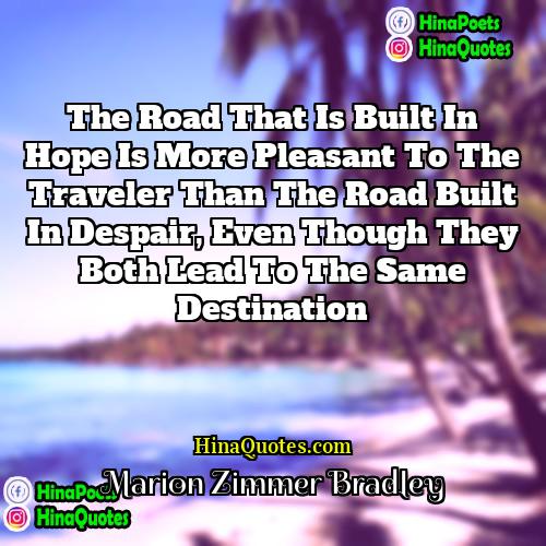 Marion Zimmer Bradley Quotes | The road that is built in hope
