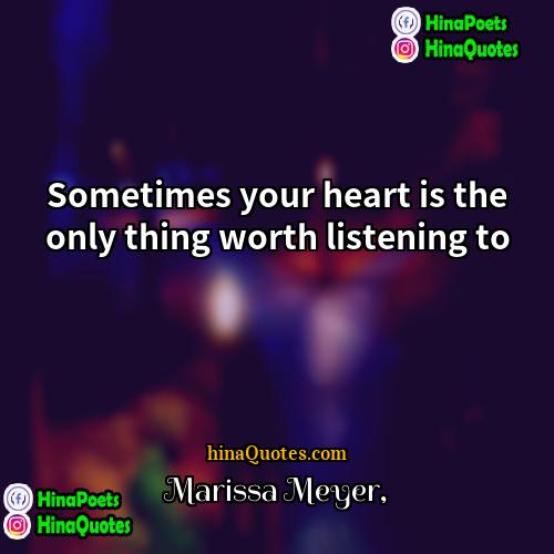 Marissa Meyer Quotes | Sometimes your heart is the only thing