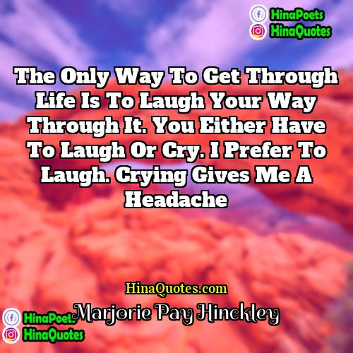 Marjorie Pay Hinckley Quotes | The only way to get through life