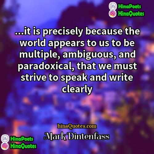 Mark Dintenfass Quotes | ...it is precisely because the world appears