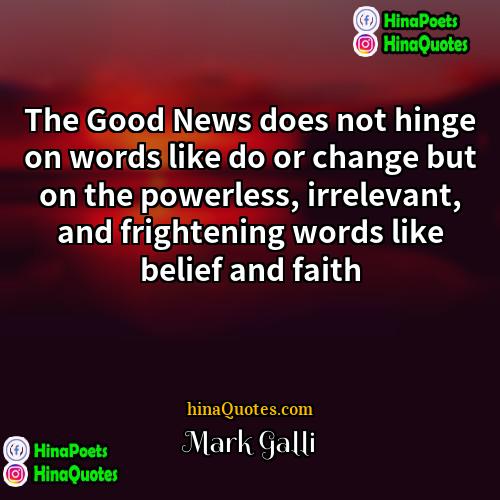 Mark Galli Quotes | The Good News does not hinge on