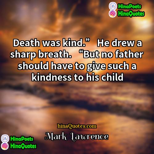 Mark  Lawrence Quotes | Death was kind.” He drew a sharp