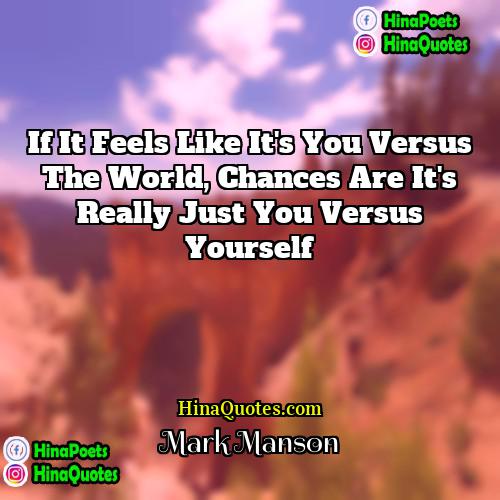 Mark Manson Quotes | If it feels like it's you versus