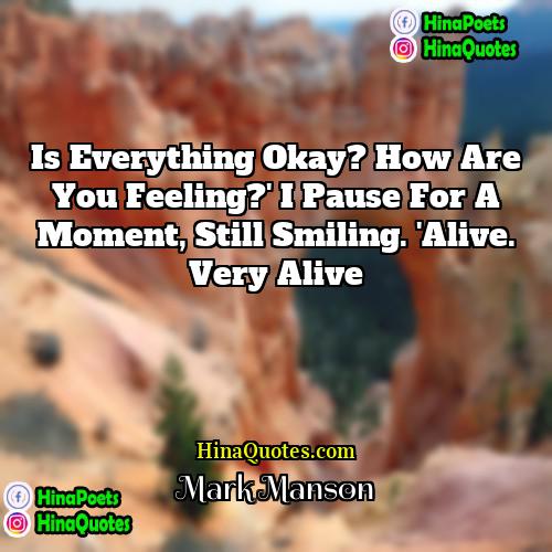 Mark Manson Quotes | Is everything okay? How are you feeling?'