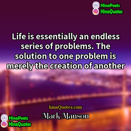 Mark  Manson Quotes | Life is essentially an endless series of