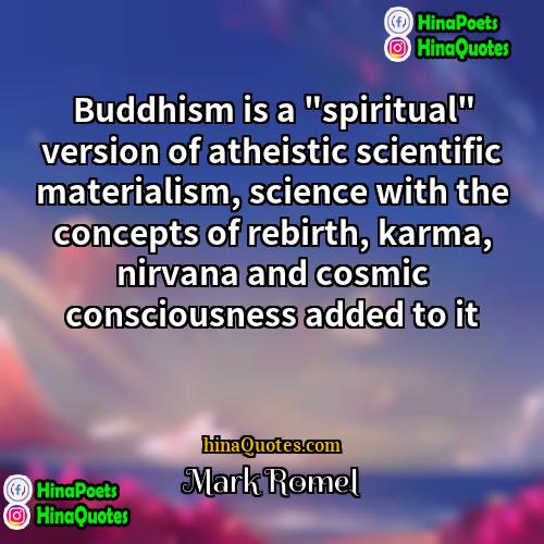 Mark Romel Quotes | Buddhism is a "spiritual" version of atheistic