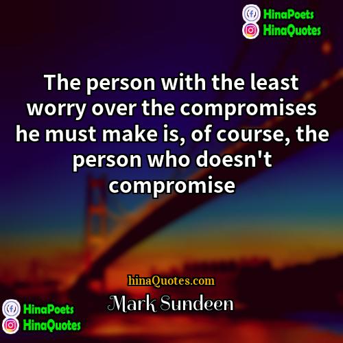 Mark Sundeen Quotes | The person with the least worry over
