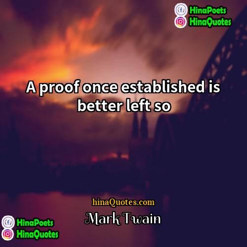 Mark Twain Quotes | A proof once established is better left