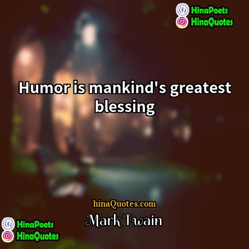 Mark Twain Quotes | Humor is mankind's greatest blessing.
  
