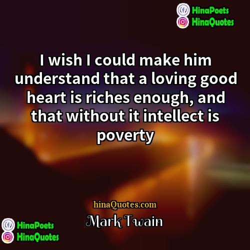 Mark Twain Quotes | I wish I could make him understand