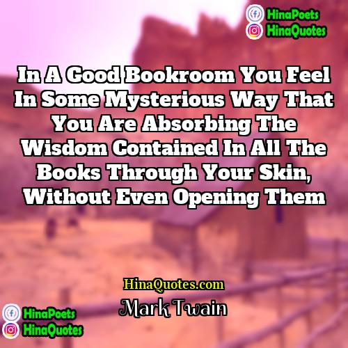 Mark Twain Quotes | In a good bookroom you feel in