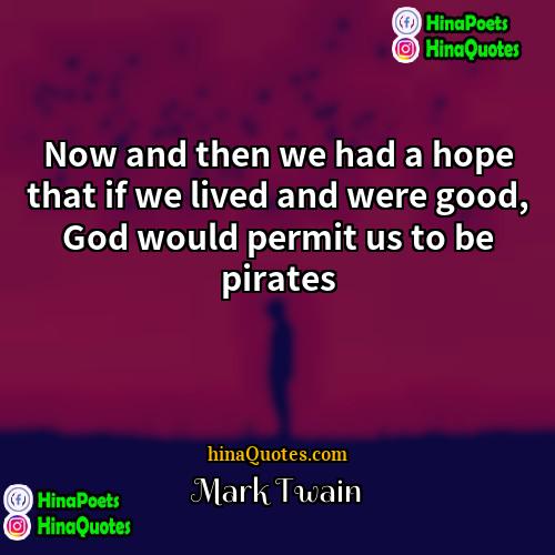 Mark Twain Quotes | Now and then we had a hope