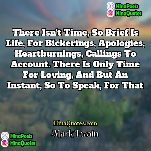 Mark Twain Quotes | There isn't time, so brief is life,