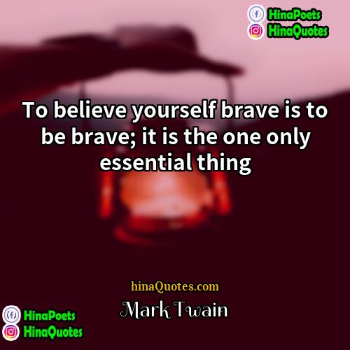 Mark Twain Quotes | To believe yourself brave is to be