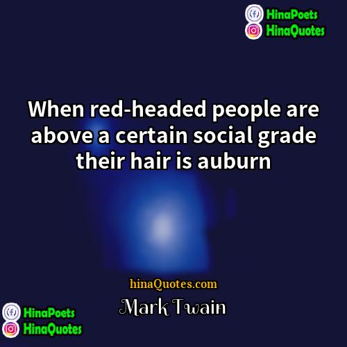 Mark Twain Quotes | When red-headed people are above a certain