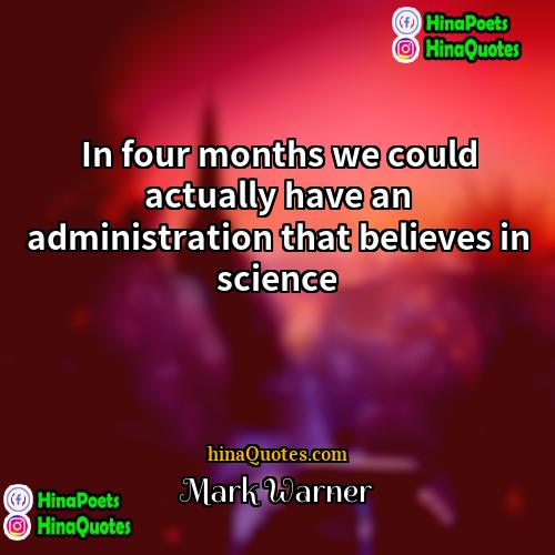 Mark Warner Quotes | In four months we could actually have