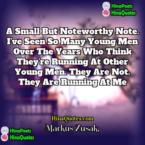 Markus Zusak Quotes | A small but noteworthy note. I
