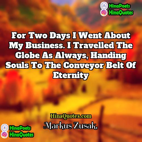 Markus Zusak Quotes | For two days I went about my