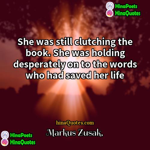Markus Zusak Quotes | She was still clutching the book. She