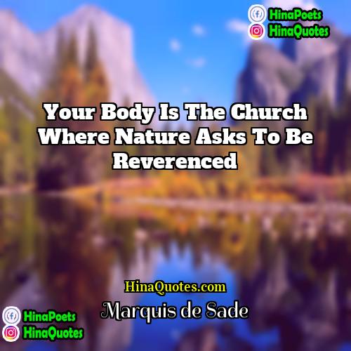 Marquis de Sade Quotes | Your body is the church where Nature