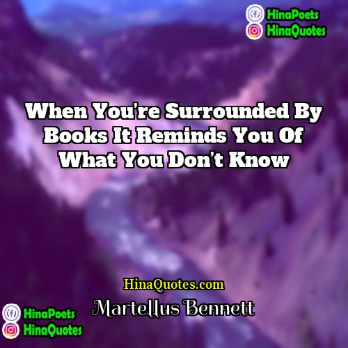 Martellus Bennett Quotes | When you’re surrounded by books it reminds