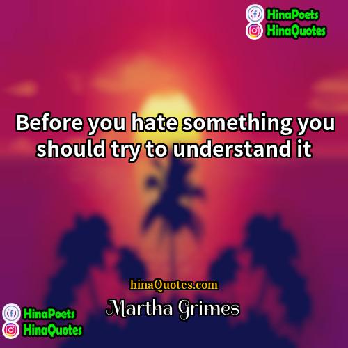 Martha Grimes Quotes | Before you hate something you should try
