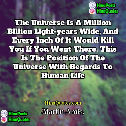 Martin Amis Quotes | The universe is a million billion light-years