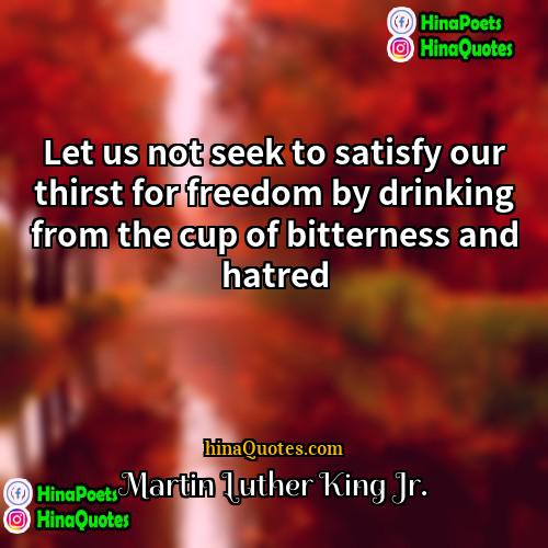 Martin Luther King Jr Quotes | Let us not seek to satisfy our