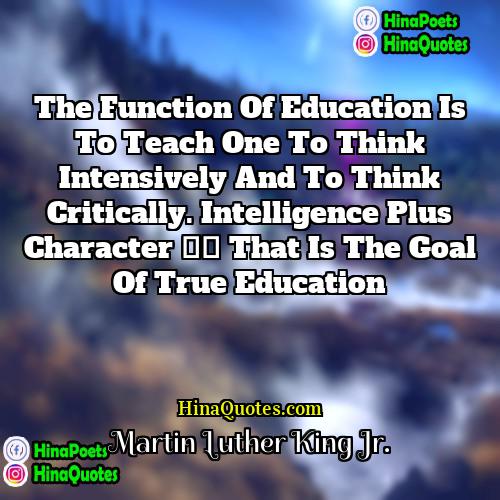 Martin Luther King Jr Quotes | The function of education is to teach
