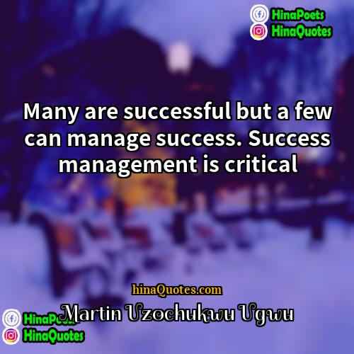 Martin Uzochukwu Ugwu Quotes | Many are successful but a few can