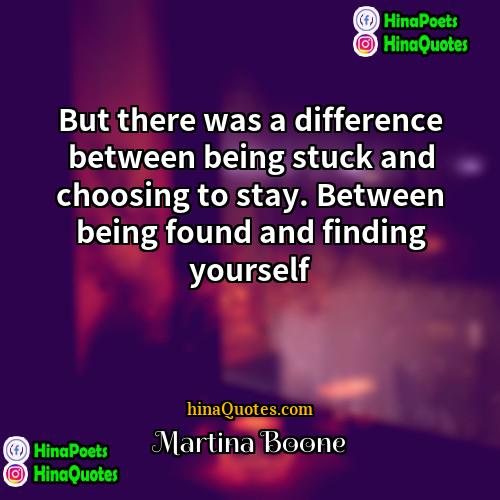 Martina Boone Quotes | But there was a difference between being