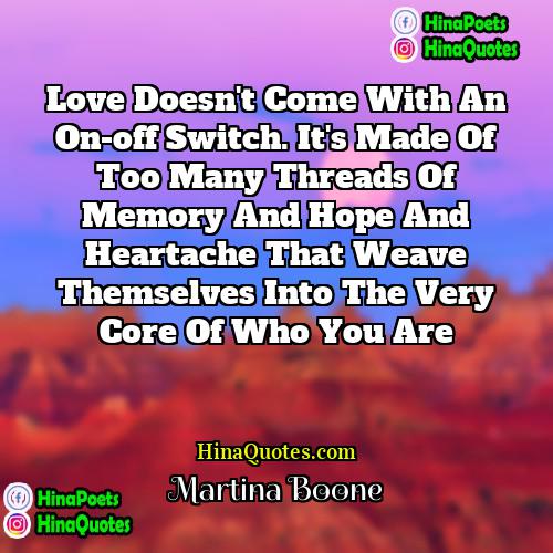 Martina Boone Quotes | Love doesn't come with an on-off switch.